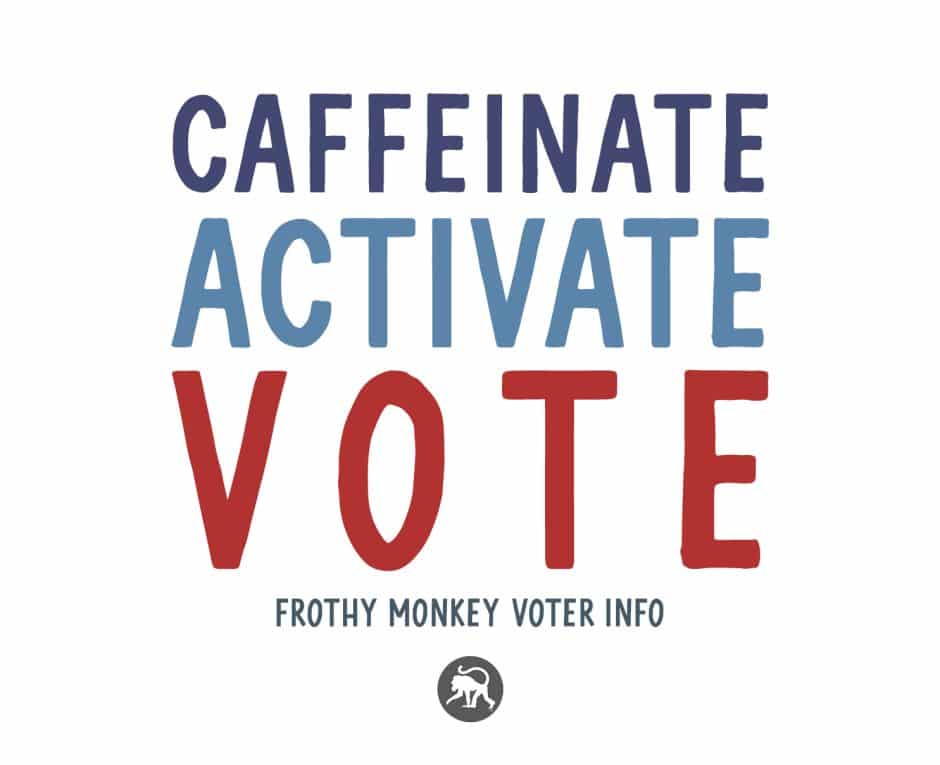 Caffeinate, Activate, Vote!