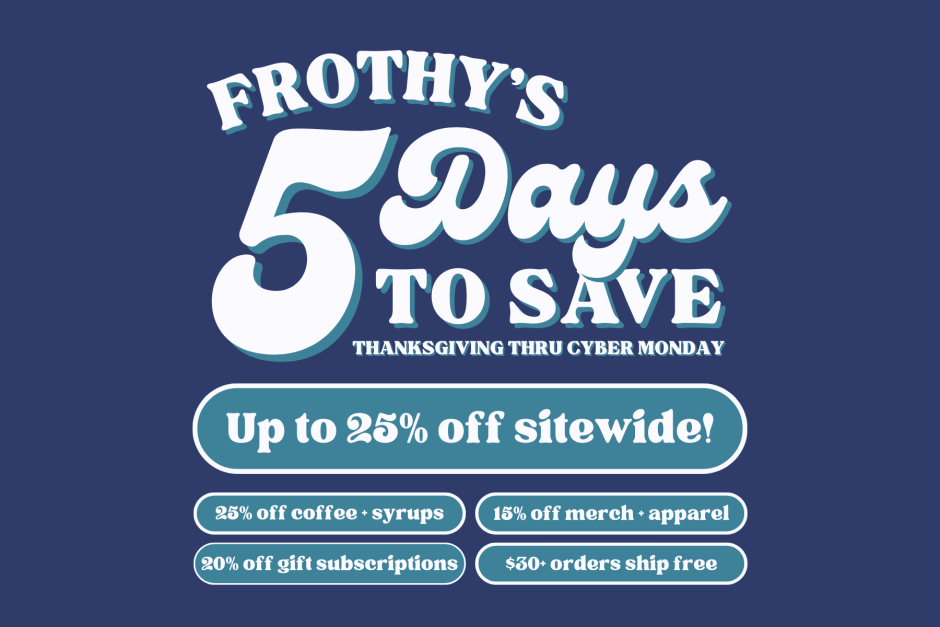 Frothy’s 5 Days To Save Holiday Sale